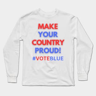 MAKE YOUR COUNTRY PROUD!  #VOTEBLUE Long Sleeve T-Shirt